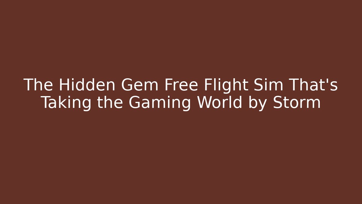The Hidden Gem Free Flight Sim That’s Taking the Gaming World by Storm