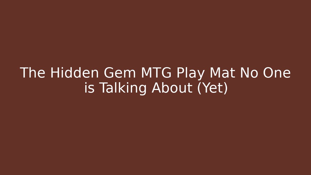 The Hidden Gem MTG Play Mat No One is Talking About (Yet) - Critter Realm