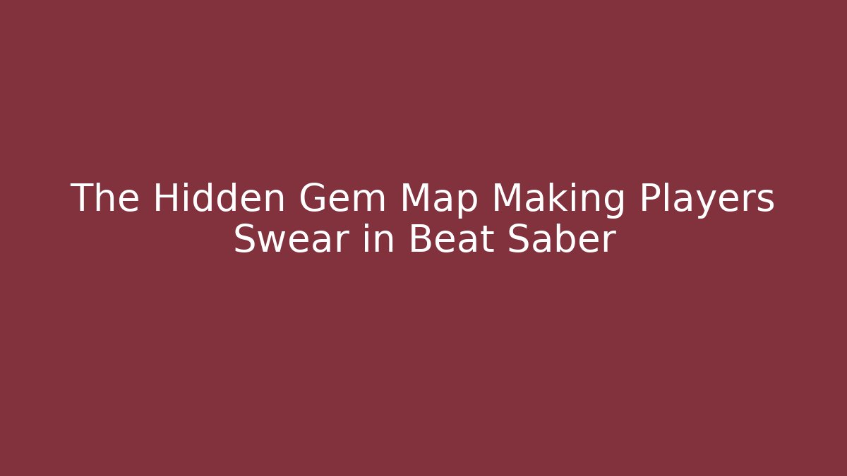 The Hidden Gem Map Making Players Swear in Beat Saber