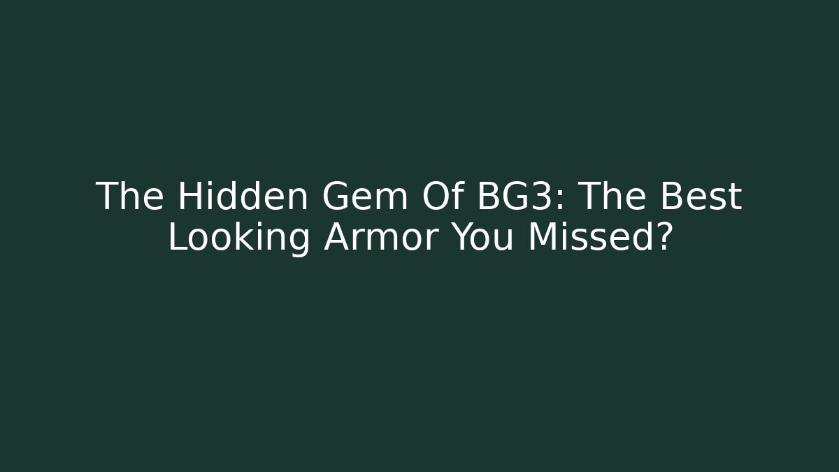 The Hidden Gem Of BG3: The Best Looking Armor You Missed?