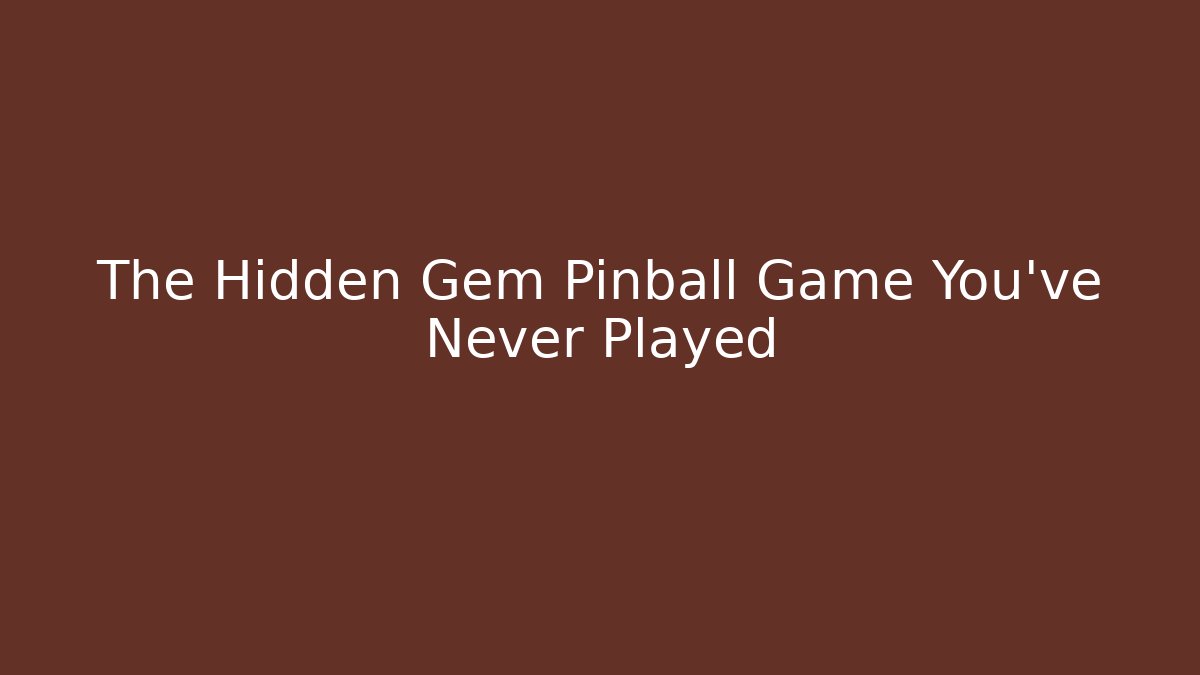 The Hidden Gem Pinball Game You've Never Played