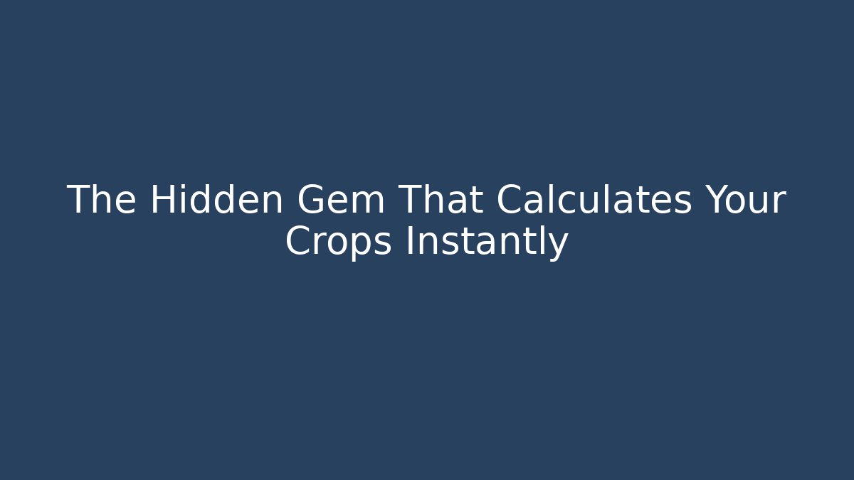 The Hidden Gem That Calculates Your Crops Instantly
