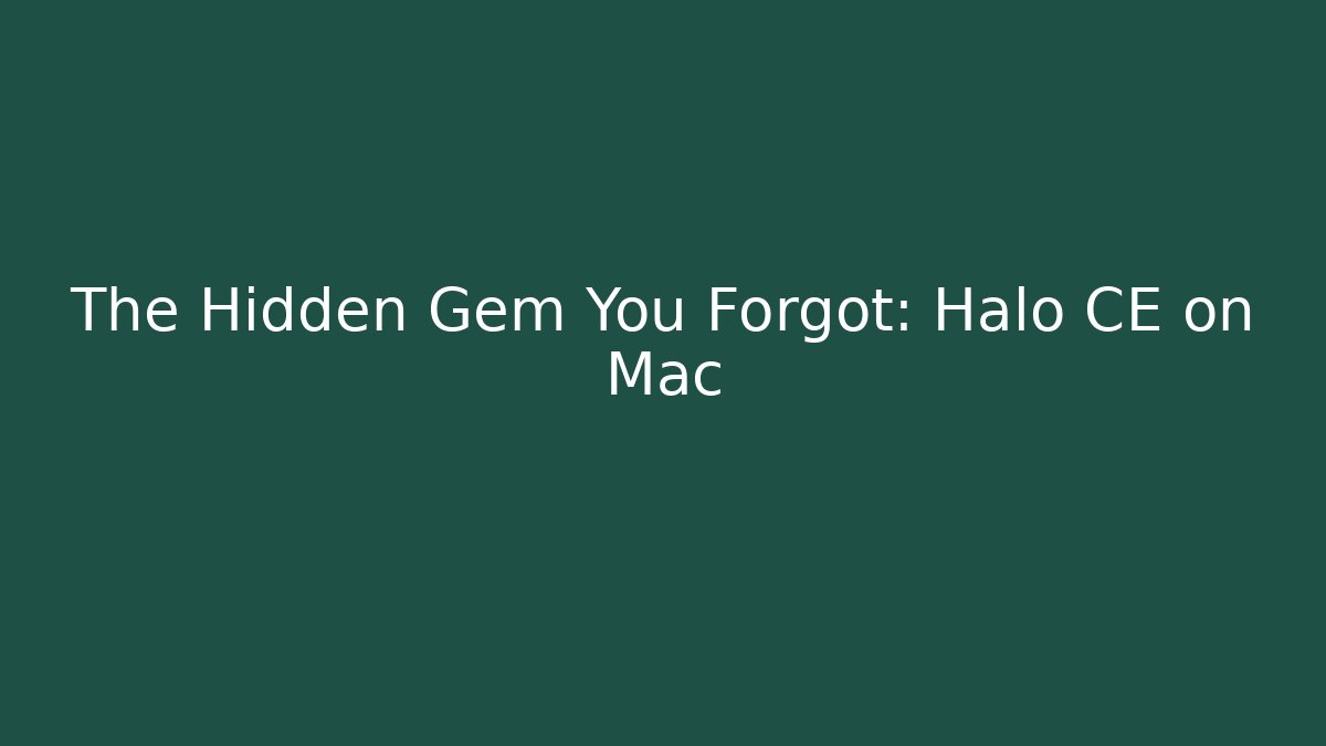 The Hidden Gem You Forgot: Halo CE on Mac