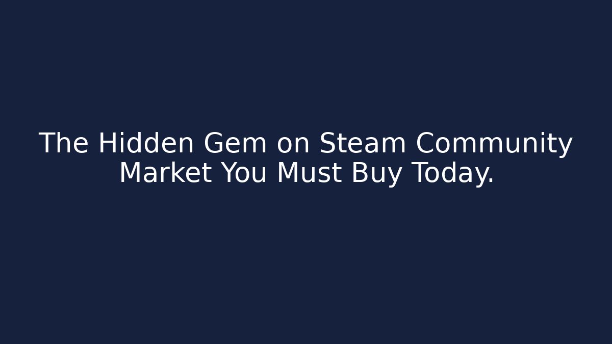 The Hidden Gem on Steam Community Market You Must Buy Today.