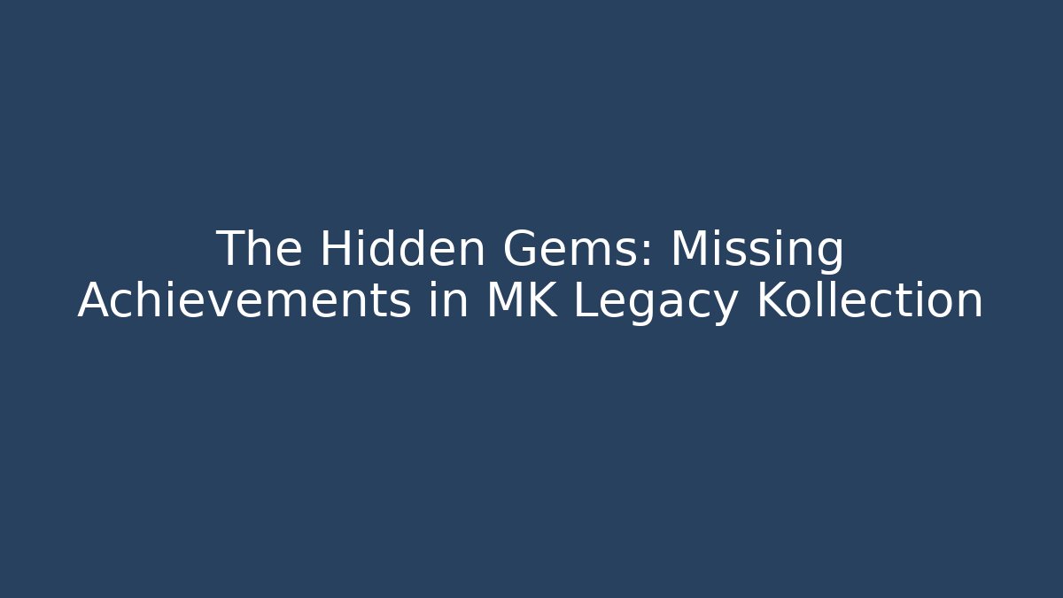 The Hidden Gems: Missing Achievements in MK Legacy Kollection - Critter Realm
