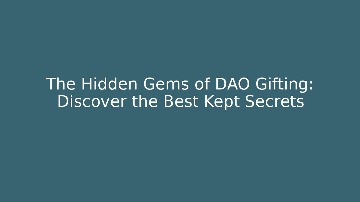 The Hidden Gems of DAO Gifting: Discover the Best Kept Secrets