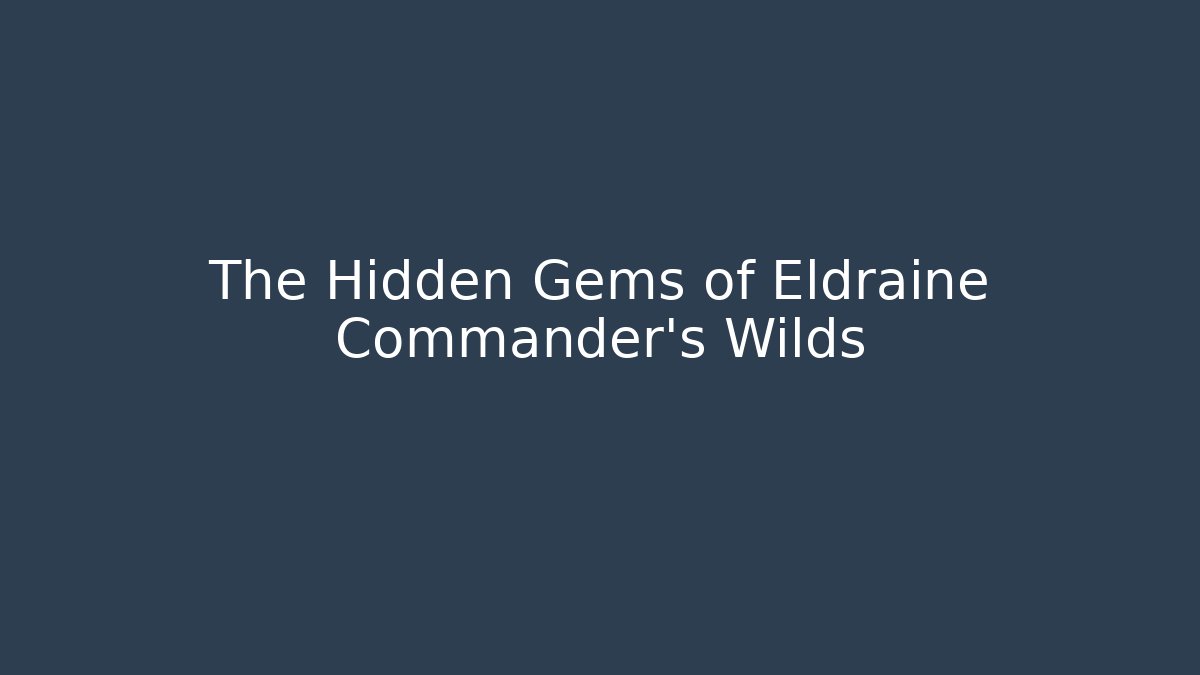 The Hidden Gems of Eldraine Commander's Wilds