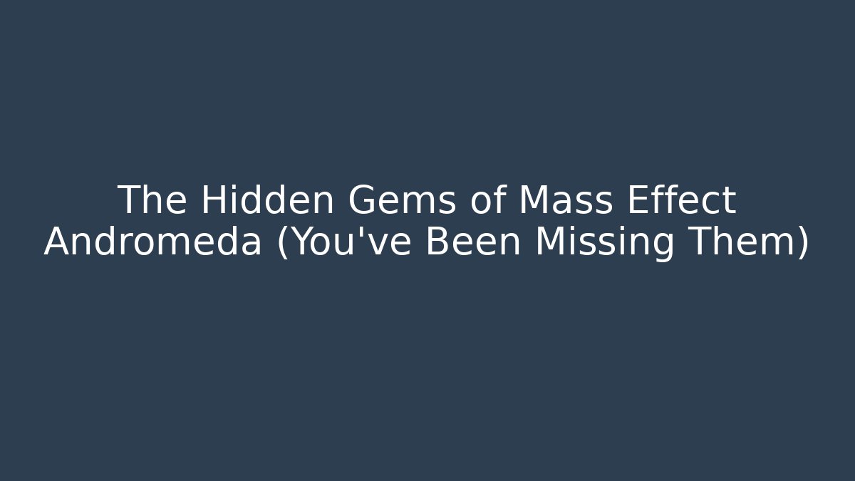 The Hidden Gems of Mass Effect Andromeda (You've Been Missing Them)