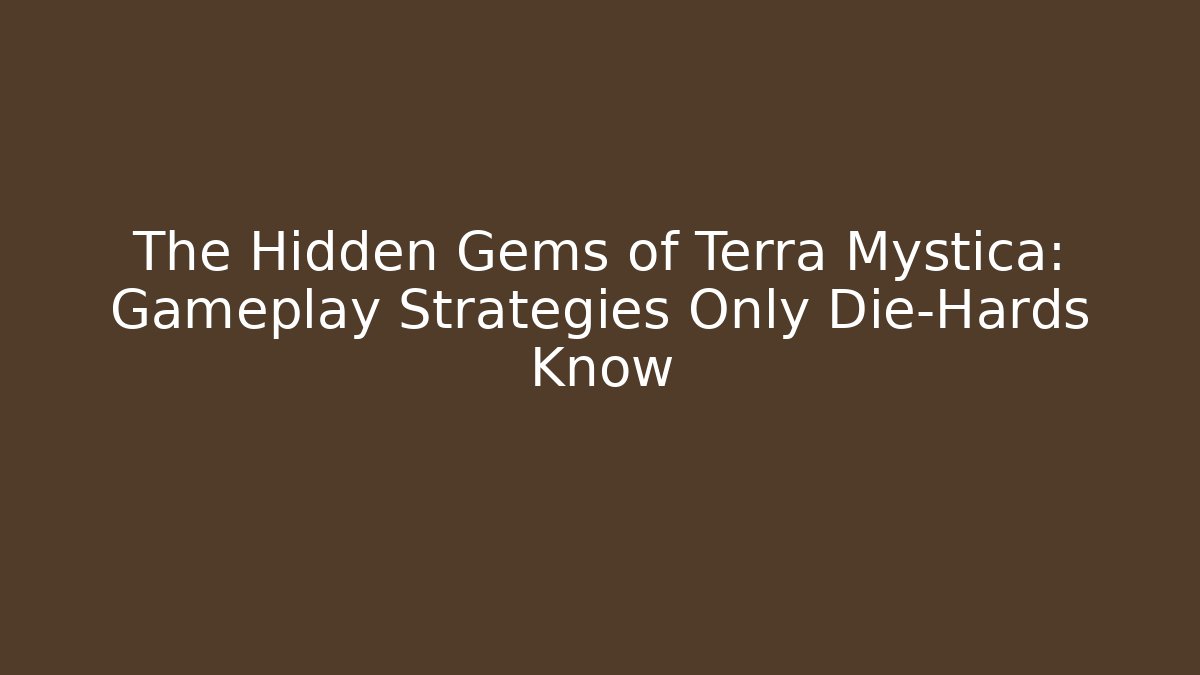 The Hidden Gems of Terra Mystica: Gameplay Strategies Only Die-Hards Know