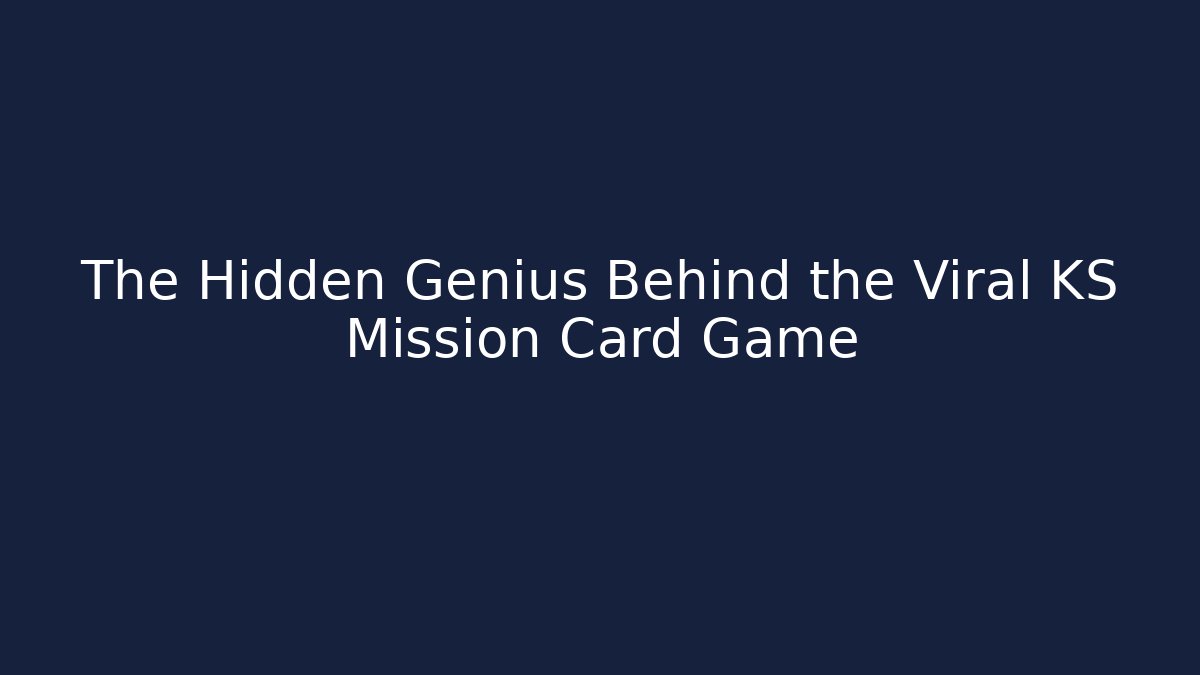 The Hidden Genius Behind the Viral KS Mission Card Game