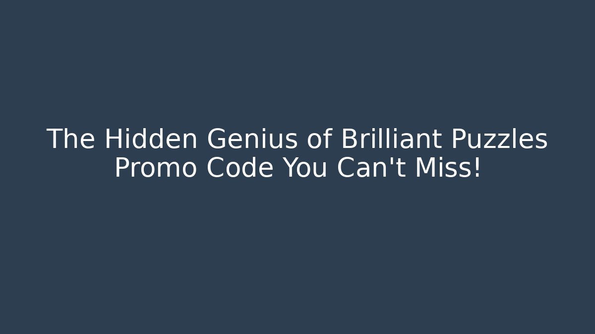 The Hidden Genius of Brilliant Puzzles Promo Code You Can't Miss!
