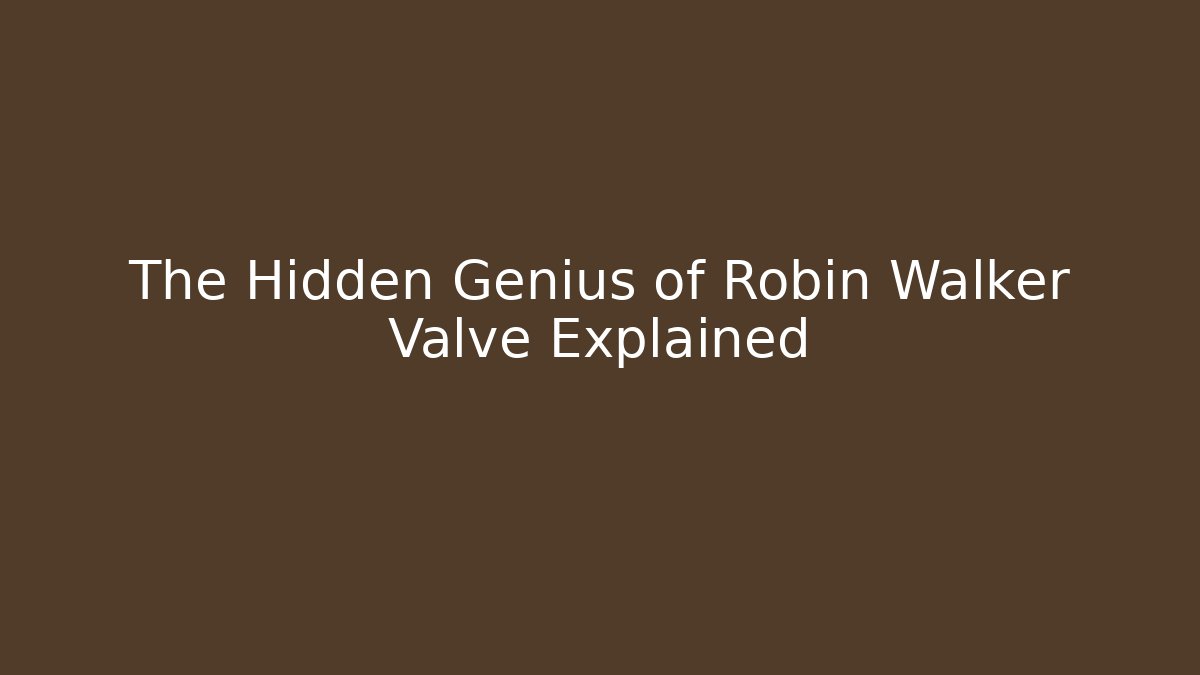 The Hidden Genius of Robin Walker Valve Explained