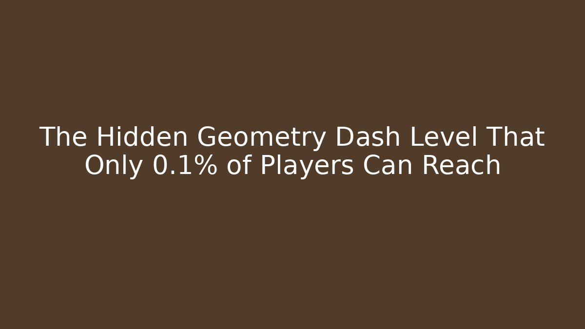 The Hidden Geometry Dash Level That Only 0.1% of Players Can Reach