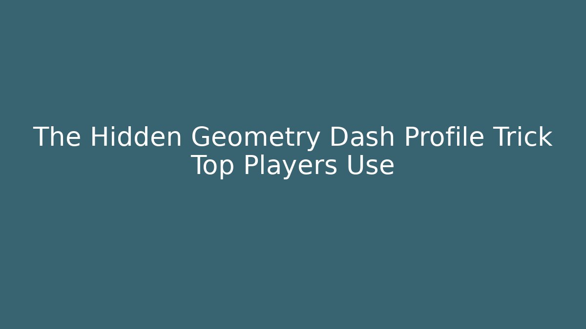 The Hidden Geometry Dash Profile Trick Top Players Use