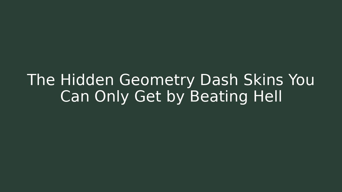 The Hidden Geometry Dash Skins You Can Only Get by Beating Hell - Critter Realm