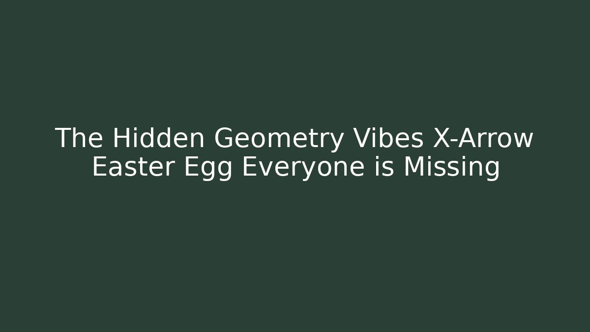 The Hidden Geometry Vibes X-Arrow Easter Egg Everyone is Missing