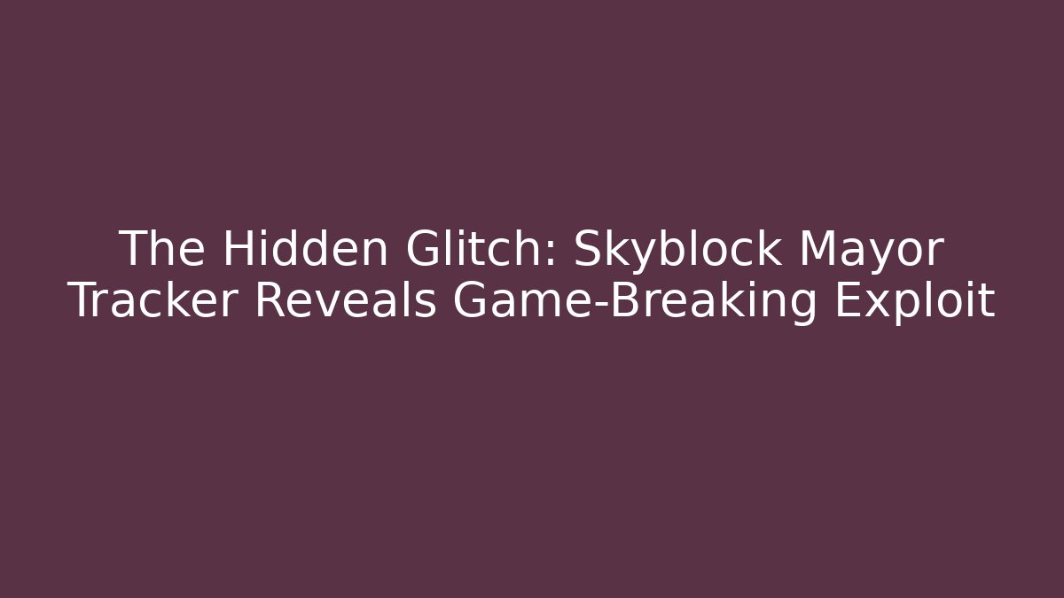 The Hidden Glitch: Skyblock Mayor Tracker Reveals Game-Breaking Exploit