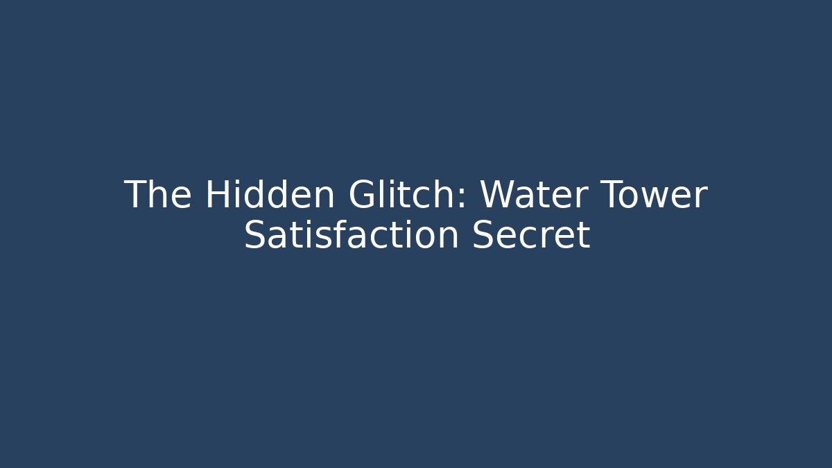 The Hidden Glitch: Water Tower Satisfaction Secret - Critter Realm