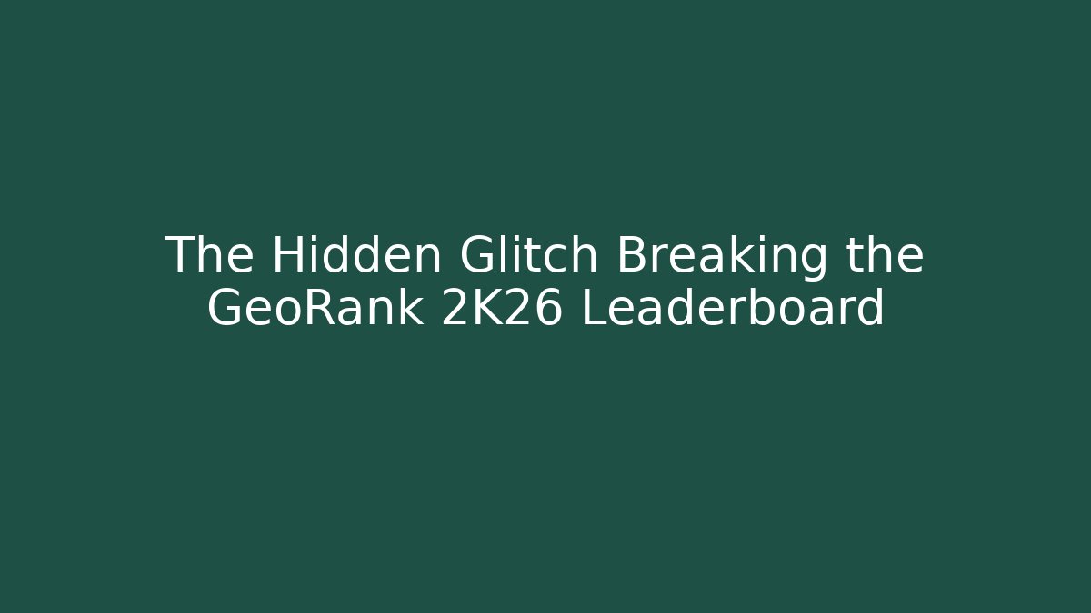 The Hidden Glitch Breaking the GeoRank 2K26 Leaderboard