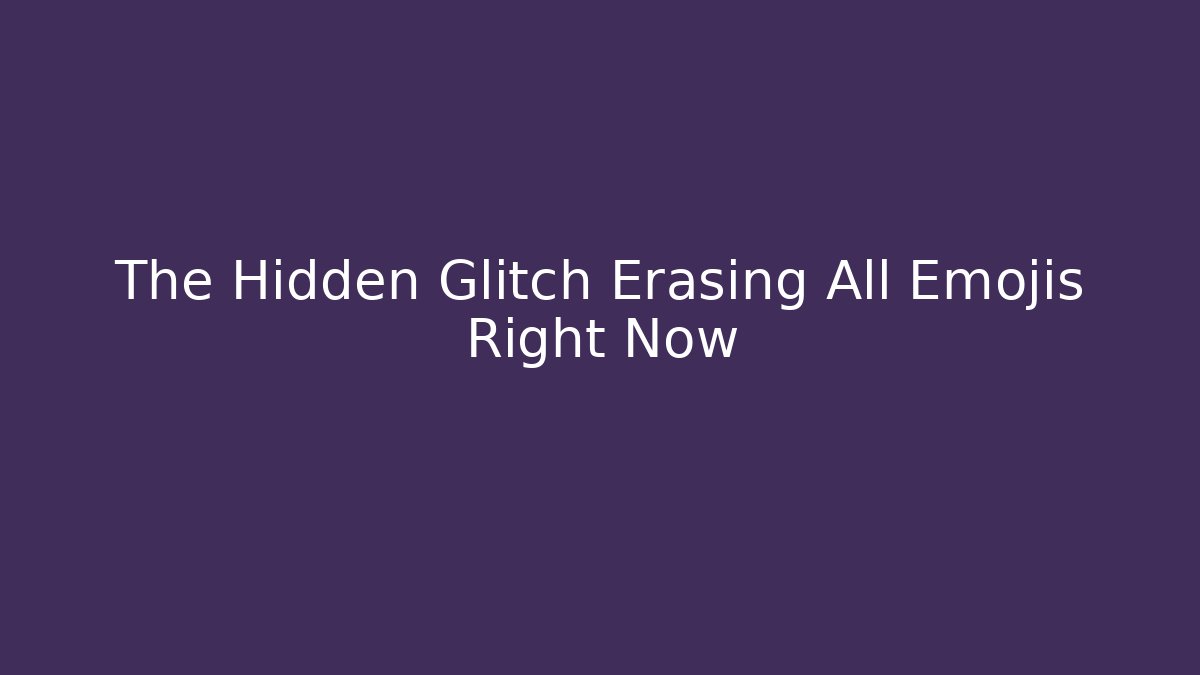 The Hidden Glitch Erasing All Emojis Right Now