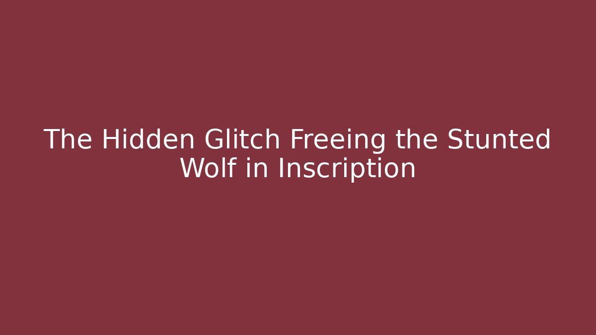 The Hidden Glitch Freeing the Stunted Wolf in Inscription