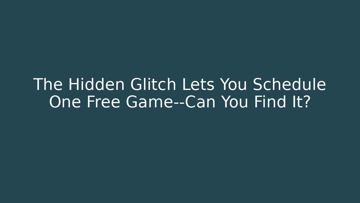 The Hidden Glitch Lets You Schedule One Free Game—Can You Find It?