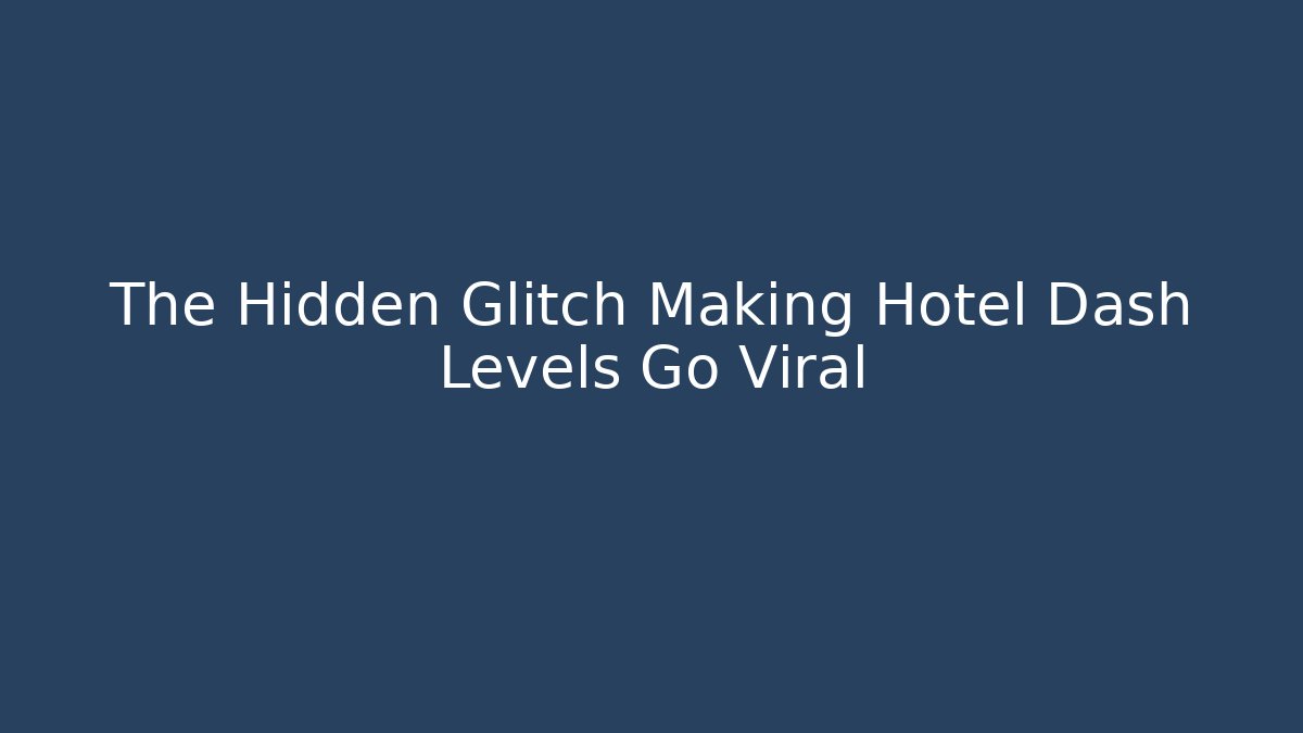 The Hidden Glitch Making Hotel Dash Levels Go Viral