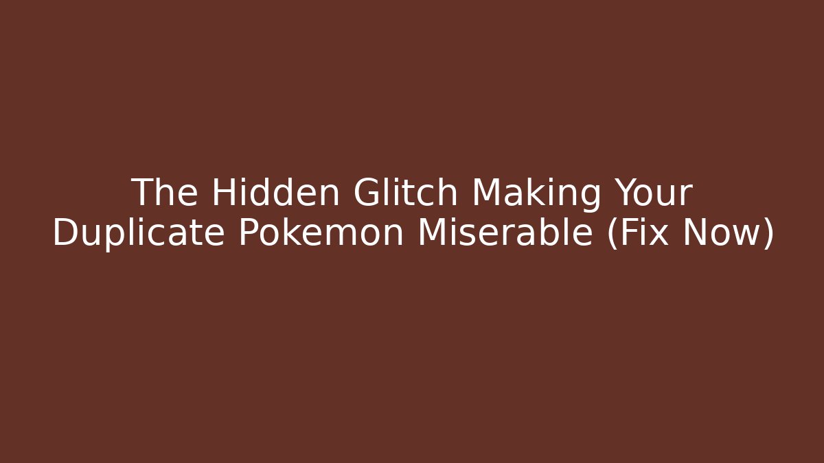 The Hidden Glitch Making Your Duplicate Pokemon Miserable (Fix Now) - Critter Realm
