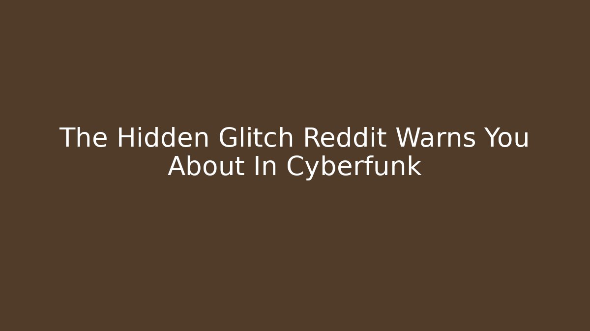 The Hidden Glitch Reddit Warns You About In Cyberfunk