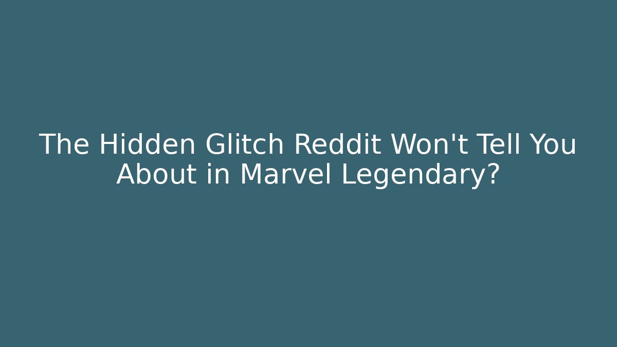 The Hidden Glitch Reddit Won't Tell You About in Marvel Legendary?