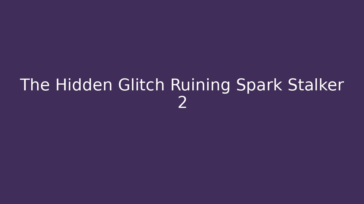The Hidden Glitch Ruining Spark Stalker 2