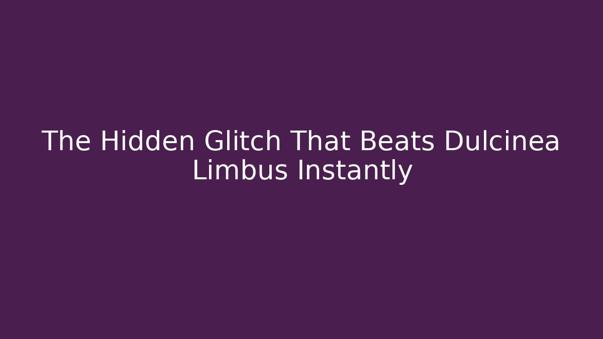 The Hidden Glitch That Beats Dulcinea Limbus Instantly