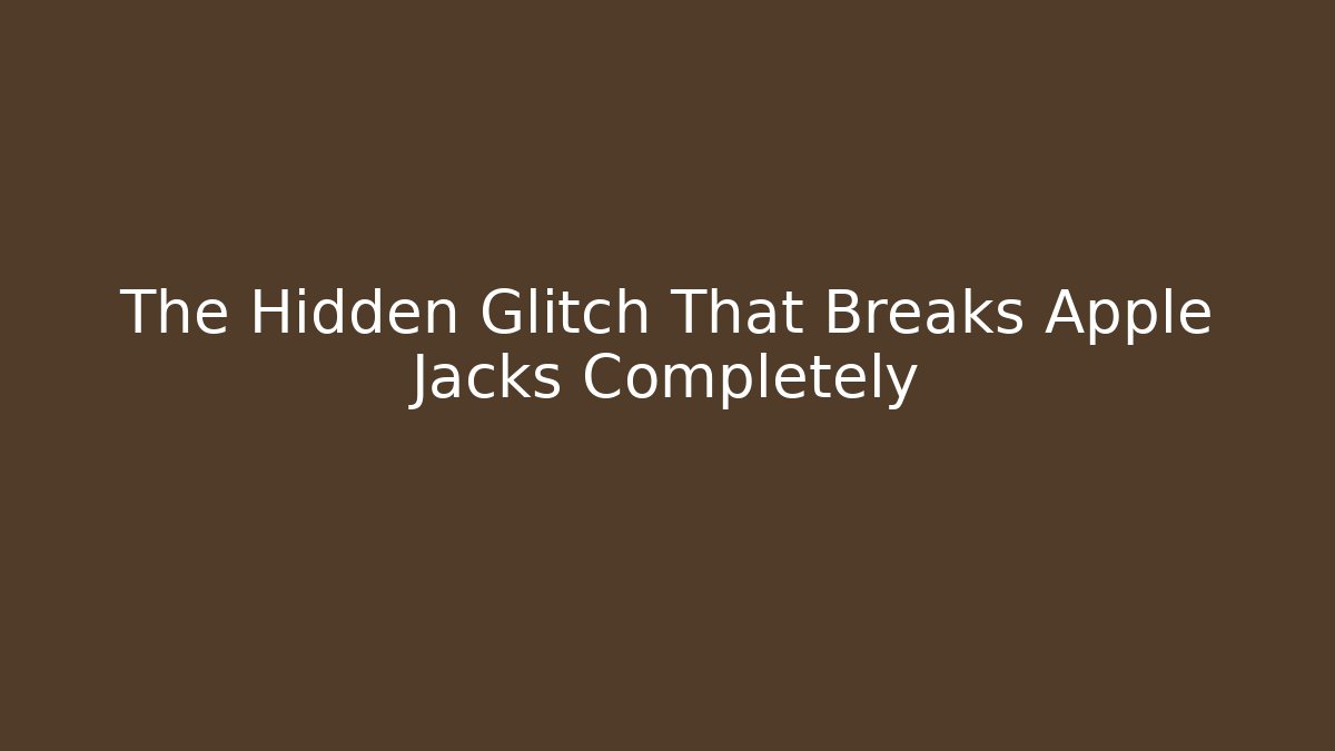 The Hidden Glitch That Breaks Apple Jacks Completely