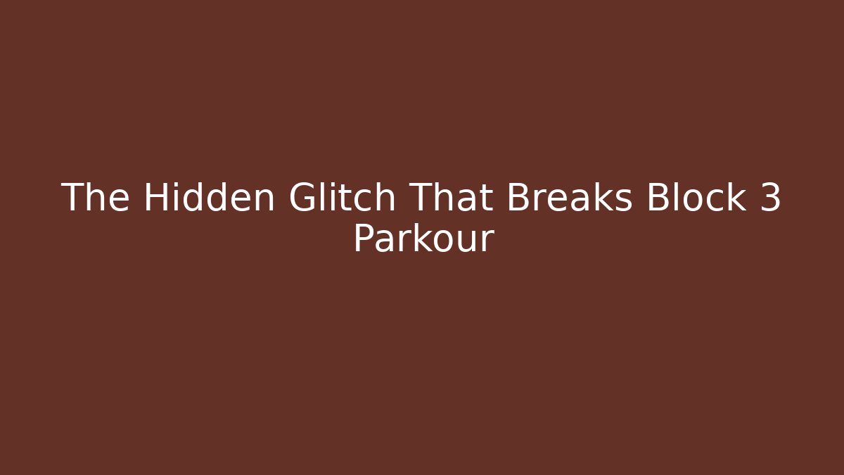 The Hidden Glitch That Breaks Block 3 Parkour