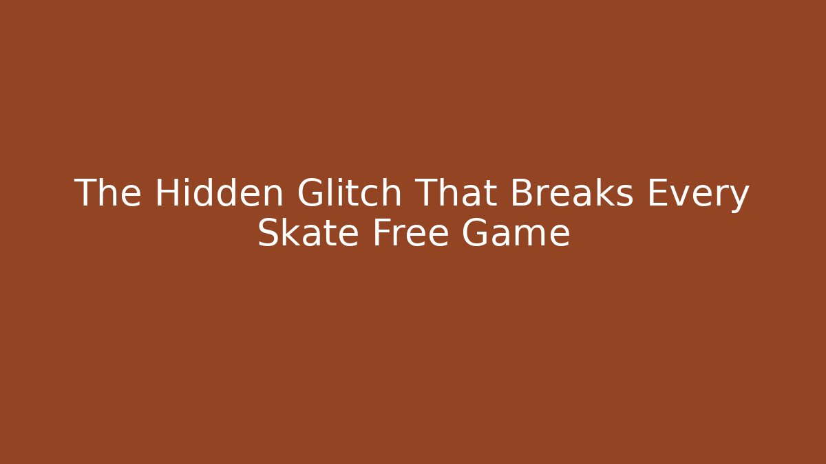 The Hidden Glitch That Breaks Every Skate Free Game - Critter Realm