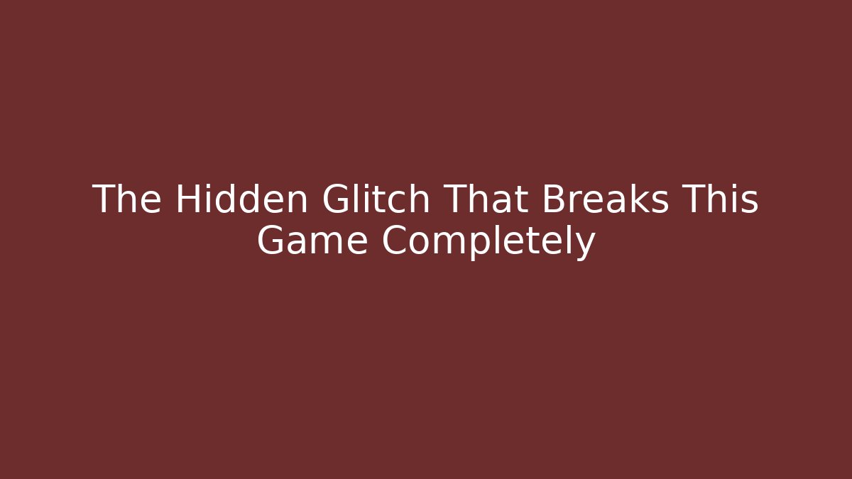 The Hidden Glitch That Breaks This Game Completely