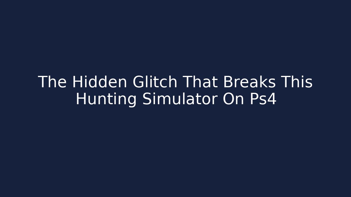 The Hidden Glitch That Breaks This Hunting Simulator On Ps4
