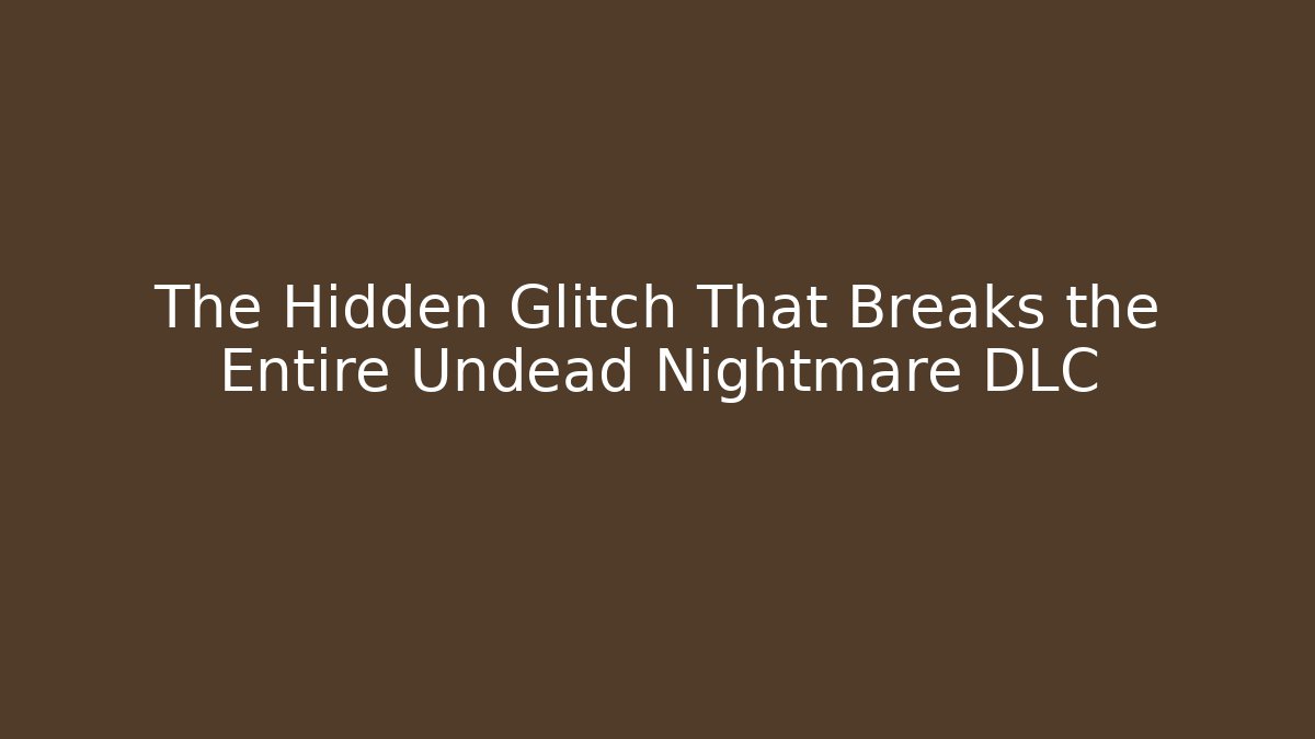 The Hidden Glitch That Breaks the Entire Undead Nightmare DLC