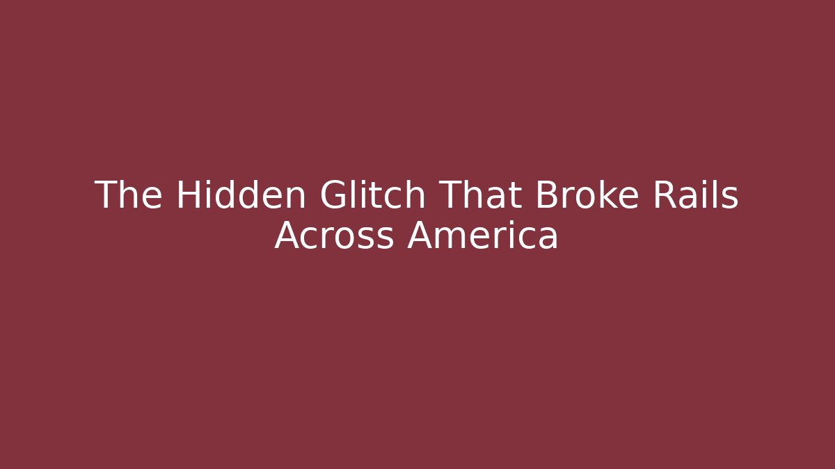 The Hidden Glitch That Broke Rails Across America