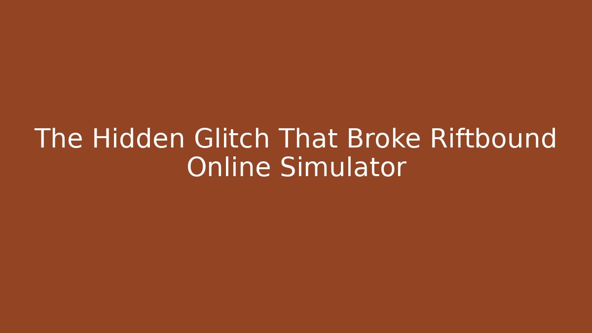 The Hidden Glitch That Broke Riftbound Online Simulator
