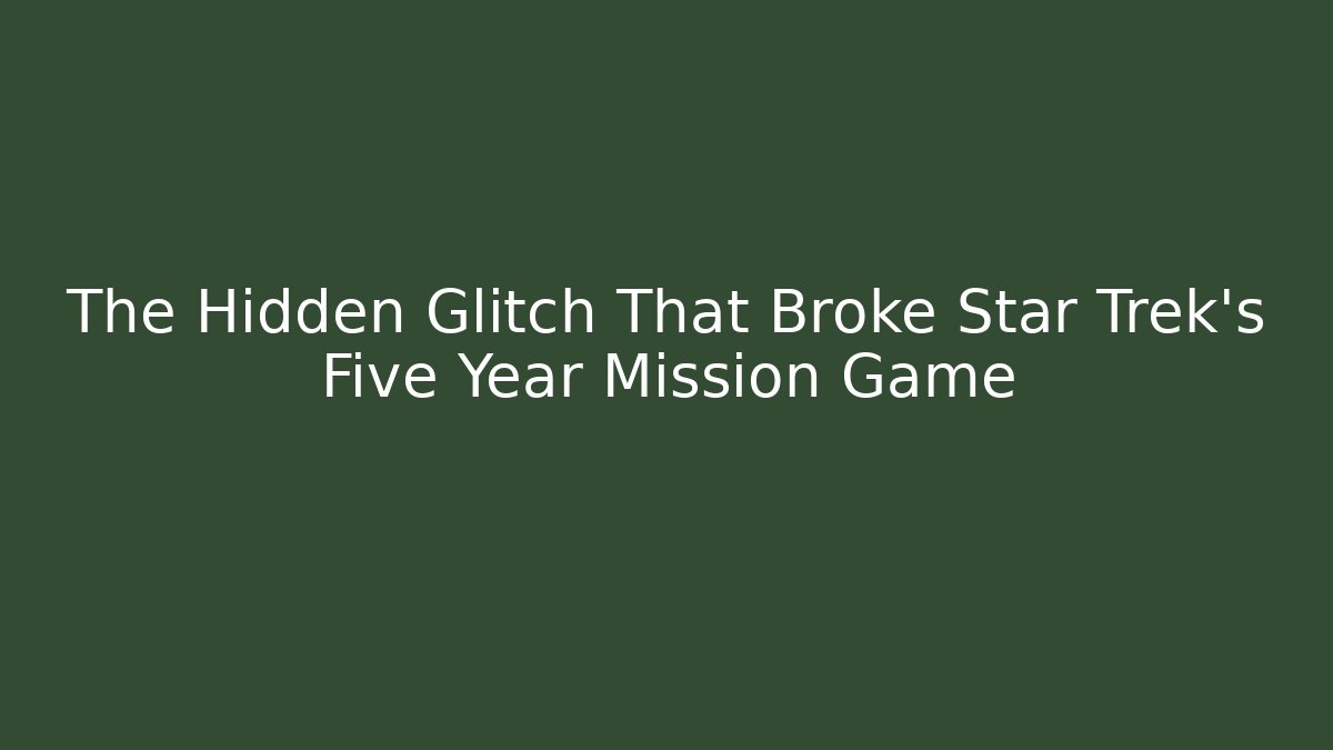 The Hidden Glitch That Broke Star Trek's Five Year Mission Game
