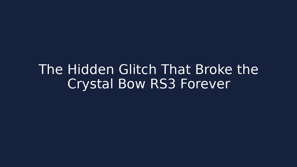 The Hidden Glitch That Broke the Crystal Bow RS3 Forever