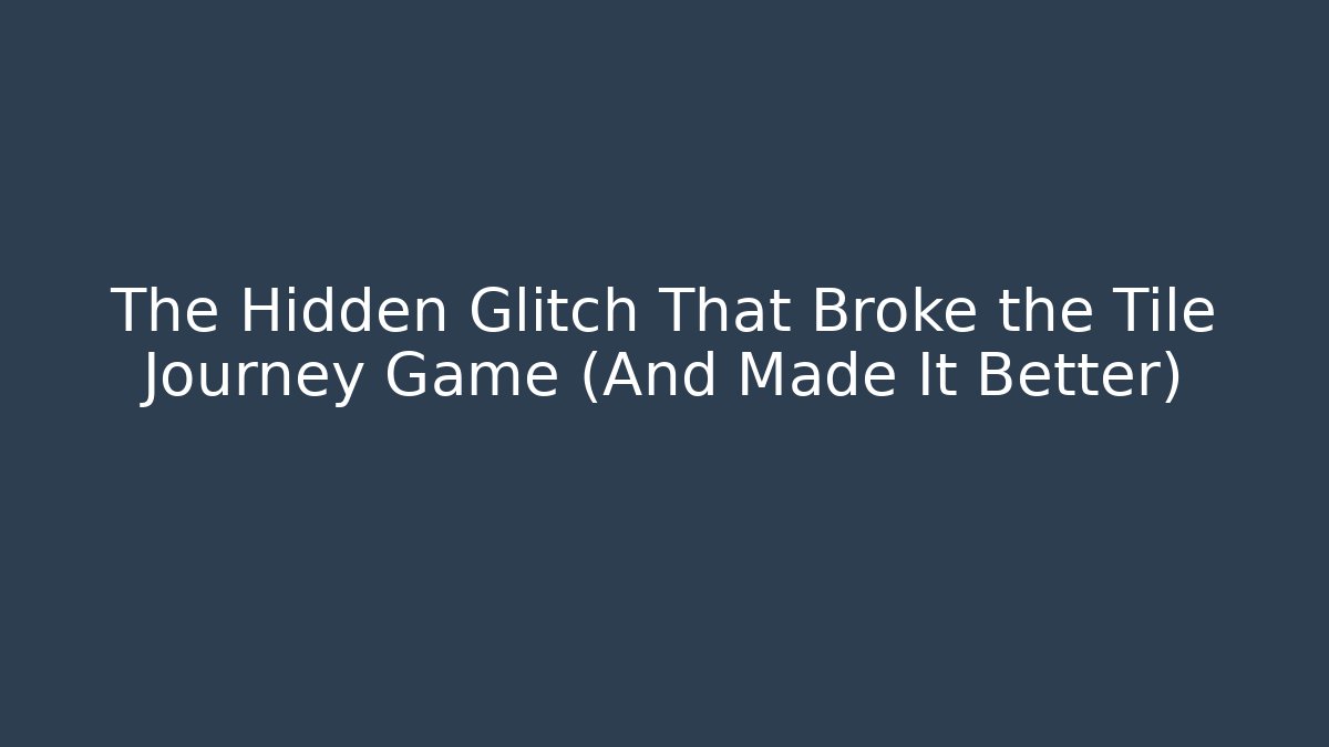 The Hidden Glitch That Broke the Tile Journey Game (And Made It Better)