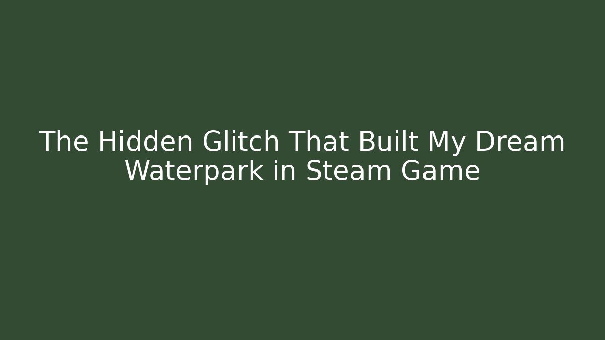 The Hidden Glitch That Built My Dream Waterpark in Steam Game - Critter Realm