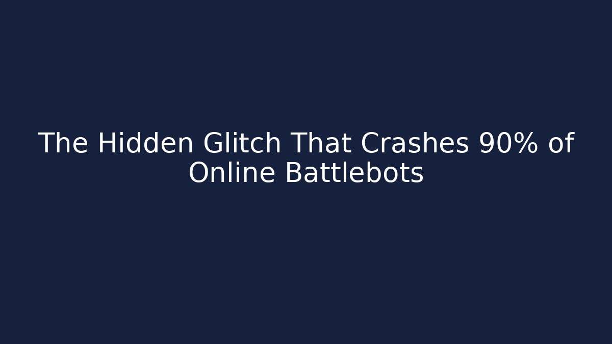 The Hidden Glitch That Crashes 90% of Online Battlebots