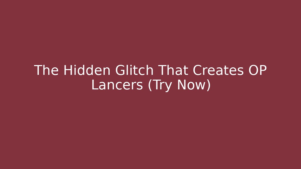 The Hidden Glitch That Creates OP Lancers (Try Now)