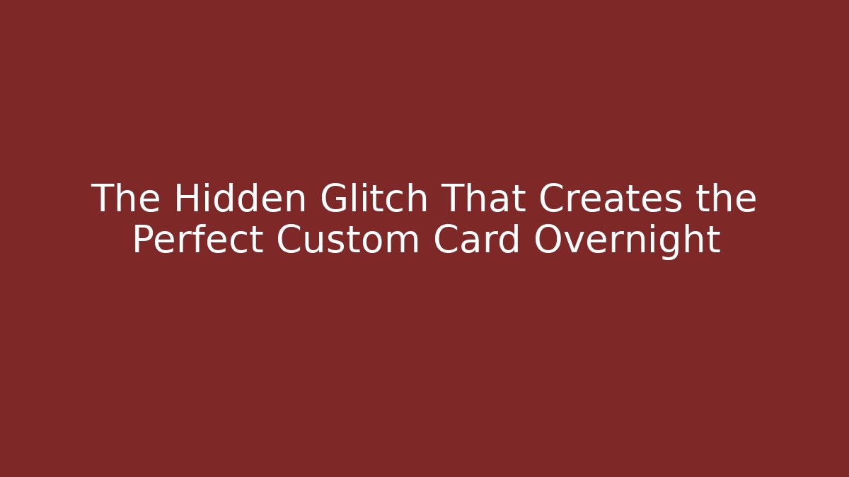 The Hidden Glitch That Creates the Perfect Custom Card Overnight - Critter Realm