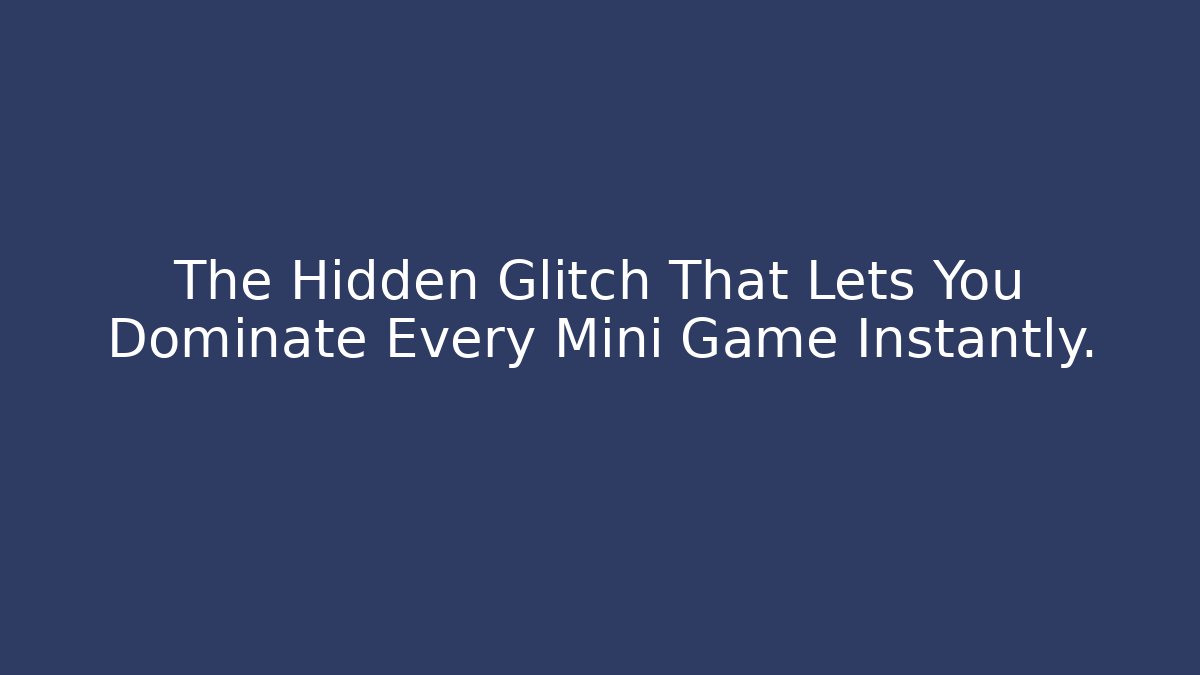 The Hidden Glitch That Lets You Dominate Every Mini Game Instantly.