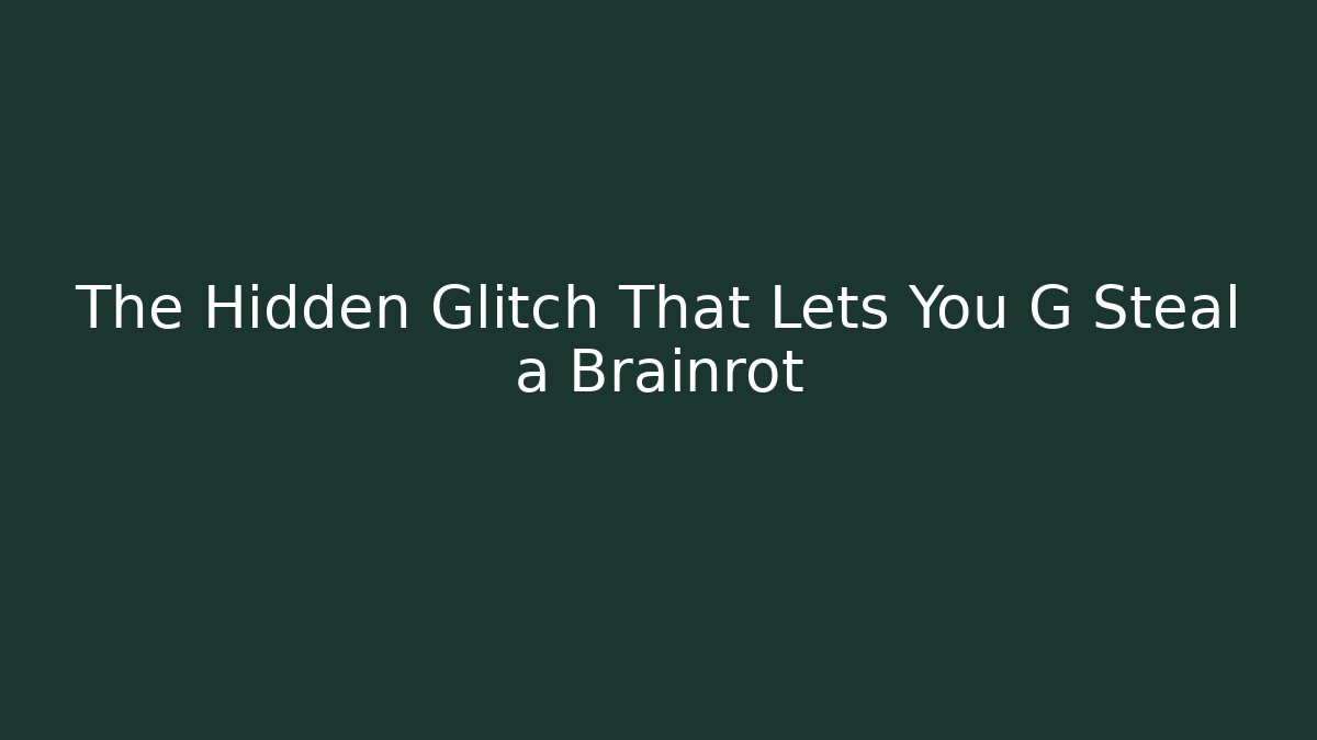The Hidden Glitch That Lets You G Steal a Brainrot