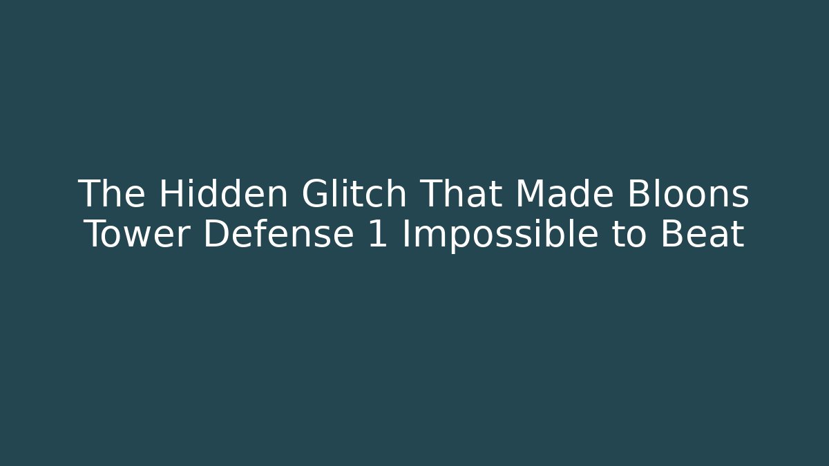 The Hidden Glitch That Made Bloons Tower Defense 1 Impossible to Beat